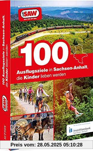 Ausflugsführer Deutschland – 100 Ausflugsziele in Sachsen-Anhalt, die Kinder lieben werden: Die besten Freizeittipps für Klein und Groß für den nächsten Familienausflug. Der radio SAW Freizeitführer.