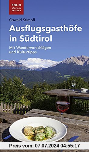 Ausflugsgasthöfe in Südtirol: Mit Wandervorschlägen und Kulturtipps