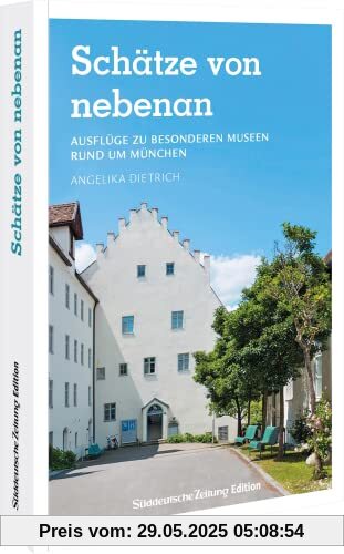 Ausflugsziele Deutschland – Schätze von nebenan: 24 Ausflüge zu besonderen Museen rund um München. Museumsführer und Stadtführer in einem. Ausflugsziele Deutschland – Schätze von nebenan: 24 Ausflüge zu besonderen Museen rund um München. Museumsführer und Stadtführer in einem.