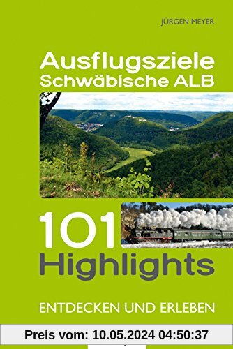 Ausflugsziele Schwäbische Alb - 101 Highlights entdecken und erleben