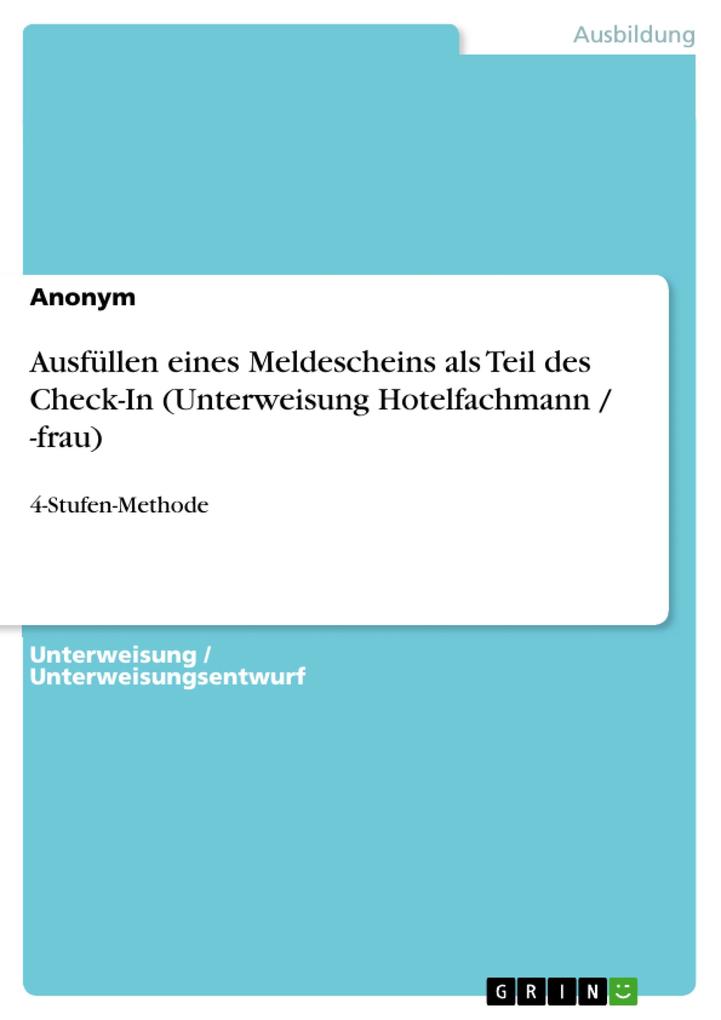 Ausfüllen eines Meldescheins als Teil des Check-In (Unterweisung Hotelfachmann / -frau) von GRIN Verlag