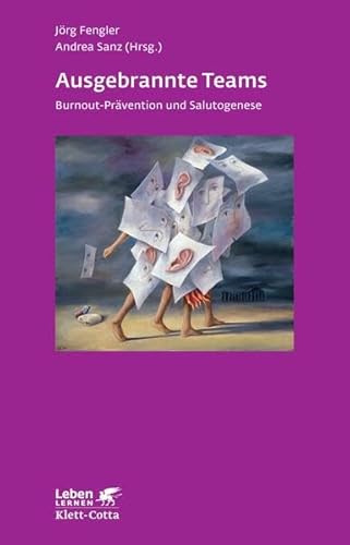 Ausgebrannte Teams (Leben Lernen, Bd. 235): Burnout-Prävention und Salutogenese von Klett-Cotta