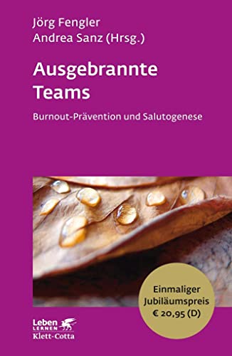 Ausgebrannte Teams (Leben Lernen, Bd. 235): Burnout-Prävention und Salutogenese - Leben Lernen Jubiläumsedition von Klett-Cotta Verlag