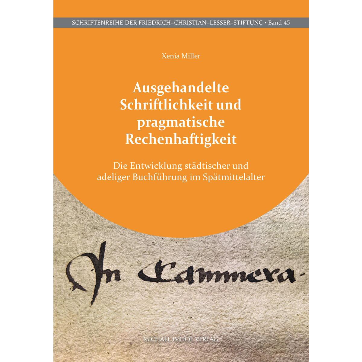 Ausgehandelte Schriftlichkeit und pragmatische Rechenhaftigkeit Ausgehandelte Schriftlichkeit und pragmatische Rechenhaftigkeit von Imhof Verlag