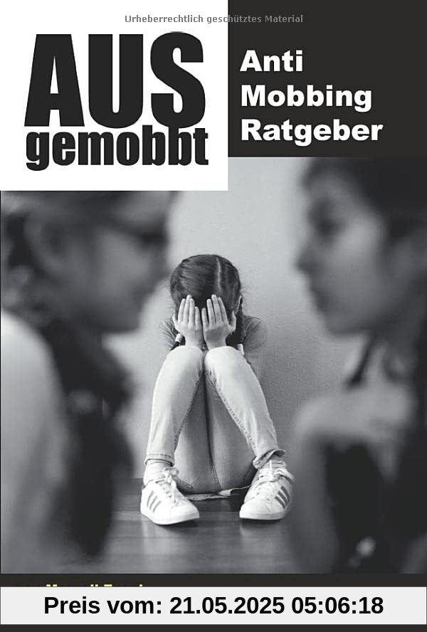 Ausgemobbt: Anti Mobbing Ratgeber Ausgemobbt: Anti Mobbing Ratgeber