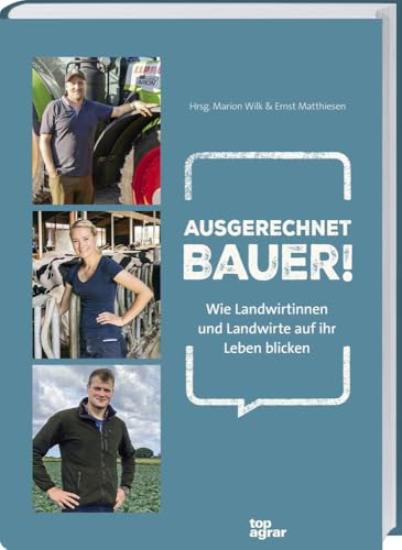 Ausgerechnet Bauer!: Wie Landwirtinnen und Landwirte auf ihr Leben blicken. Erfahrungsberichte jenseits von Klischees: Persönliche Einblicke von Herausforderung bis Herzblut. Landwirtschaft im Umbruch von LV.Buch