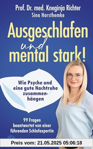 Ausgeschlafen und mental stark!: Wie Psyche und eine gute Nachtruhe zusammenhängen - 99 Fragen beantwortet von einer führenden Schlafexpertin Ausgeschlafen und mental stark!: Wie Psyche und eine gute Nachtruhe zusammenhängen - 99 Fragen beantwortet von einer führenden Schlafexpertin