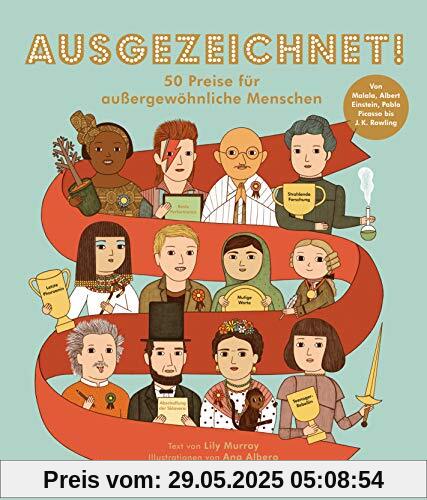 Ausgezeichnet! 50 Preise für außergewöhnliche Menschen: Von Malala, Albert Einstein und Pablo Picasso bis J. K. Rowling Ausgezeichnet! 50 Preise für außergewöhnliche Menschen: Von Malala, Albert Einstein und Pablo Picasso bis J. K. Rowling