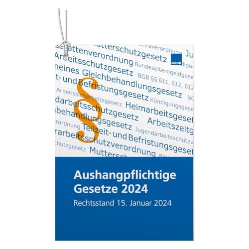 Aushangpflichtige Gesetze 2024: Aktualisierte Auflage Rechtstand 15. Januar 2024: Aktualisierte Auflage mit Rechtstand 15. Januar 2024