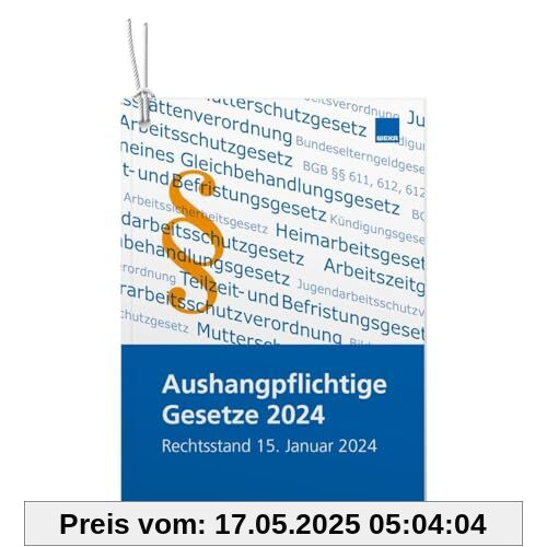 Aushangpflichtige Gesetze 2024: Aktualisierte Auflage mit Rechtstand 15. Januar 2024 Aushangpflichtige Gesetze 2024: Aktualisierte Auflage mit Rechtstand 15. Januar 2024