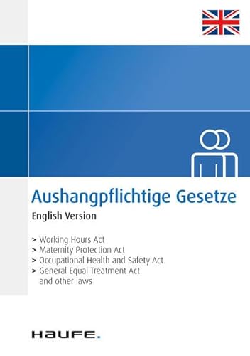 Aushangpflichtige Gesetze - English Version: Alle wichtigen Arbeitsschutzvorschriften 2023 schnell und bequem erfüllen