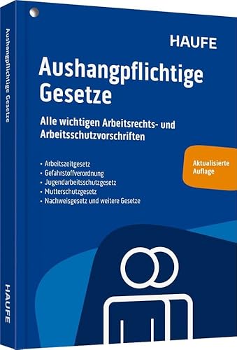 Aushangpflichtige Gesetze: Alle wichtigen Arbeitsrechts- und Arbeitsschutzvorschriften 2025 schnell und bequem erfüllen von Haufe