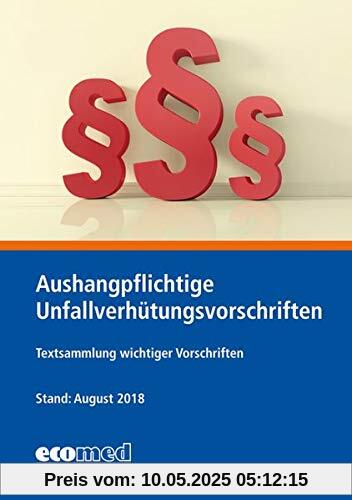 Aushangpflichtige Unfallverhütungsvorschriften: Textsammlung wichtiger Vorschriften zum Aushängen Aushangpflichtige Unfallverhütungsvorschriften: Textsammlung wichtiger Vorschriften zum Aushängen