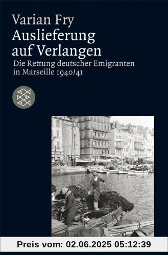 Auslieferung auf Verlangen: Die Rettung deutscher Emigranten in Marseille 1940/41 Auslieferung auf Verlangen: Die Rettung deutscher Emigranten in Marseille 1940/41