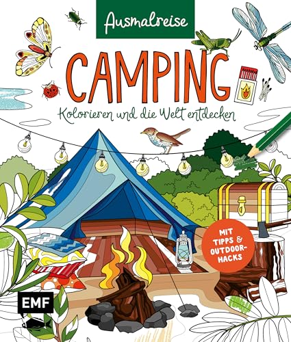 Ausmalreise Camping: Ein entspannendes Ausmalbuch für gemütliche Reisemomente und Inspiration | Kolorieren und die Welt entdecken: Mit Tipps und Outdoor-Hacks von Edition Michael Fischer / EMF Verlag