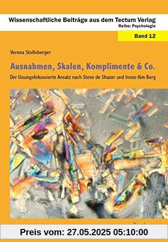 Ausnahmen, Skalen, Komplimente & Co.: Der lösungsfokussierte Ansatz nach Steve de Shazer und Insoo Kim Berg (Wissenschaftliche Beiträge aus dem Tectum Verlag)