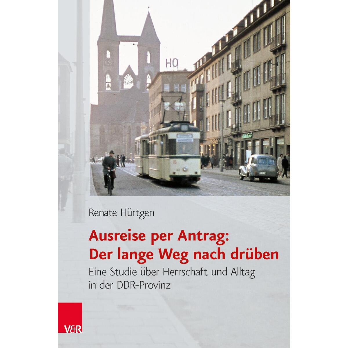 Ausreise per Antrag: Der lange Weg nach drüben Ausreise per Antrag: Der lange Weg nach drüben von Vandenhoeck + Ruprecht