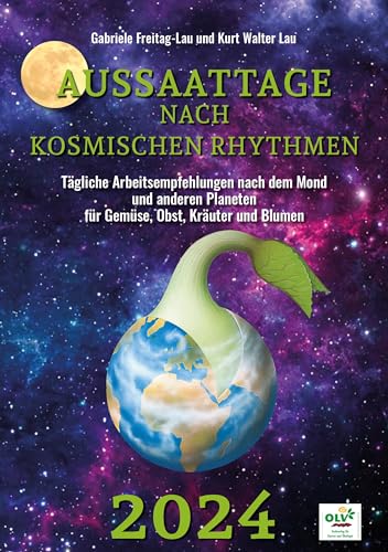 Aussaattage nach kosmischen Rhythmen 2024: Tägliche Arbeitsempfehlungen nach dem Mond und den anderen Planeten für Gemüse, Obst, Kräuter und Blumen