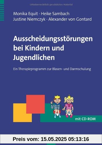 Ausscheidungsstörungen bei Kindern und Jugendlichen: Ein Therapieprogramm zur Blasen- und Darmschulung Ausscheidungsstörungen bei Kindern und Jugendlichen: Ein Therapieprogramm zur Blasen- und Darmschulung