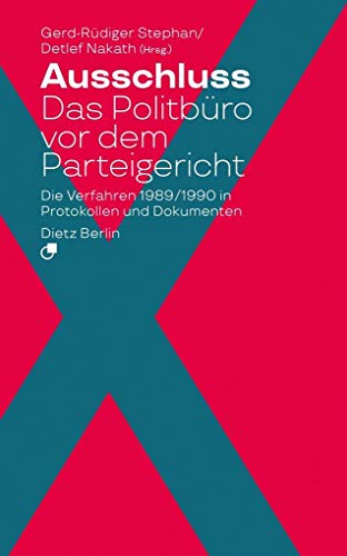 Ausschluss. Das Politbüro vor dem Parteigericht: Die Verfahren 1989/1990 in Protokollen und Dokumenten von Dietz Verlag Berlin GmbH