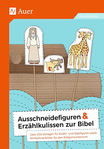 Ausschneidefiguren & Erzählkulissen zur Bibel: Über 200 Vorlagen für Erzähl- und Stabfiguren s owie Minibühnenbilder für den Religionsunterricht (1. bis 4. Klasse) von Auer Verlag i.d.AAP LW