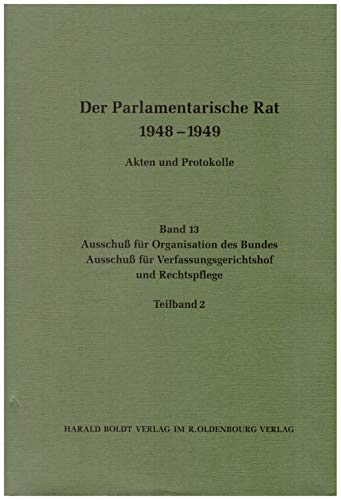 Ausschuß für Organisation des Bundes / Ausschuß für Verfassungsgerichtshof und Rechtspflege: Der Parlamentarische Rat 1948-1949
