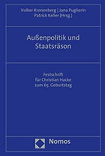 Außenpolitik und Staatsräson: Festschrift für Christian Hacke zum 65. Geburtstag Außenpolitik und Staatsräson: Festschrift für Christian Hacke zum 65. Geburtstag von Nomos