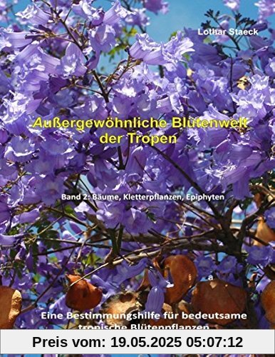 Außergewöhnliche Blütenwelt der Tropen Band 2: Bäume, Kletterpflanzen, Epiphyten