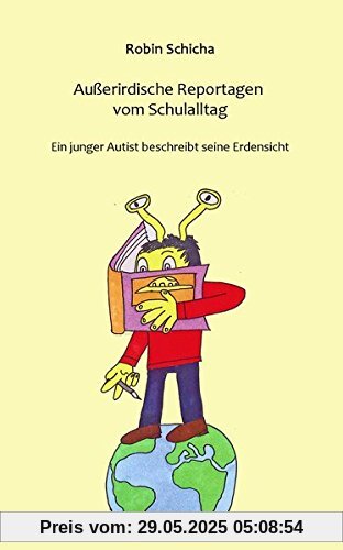 Außerirdische Reportagen vom Schulalltag: Ein junger Autist beschreibt seinen Schulalltag