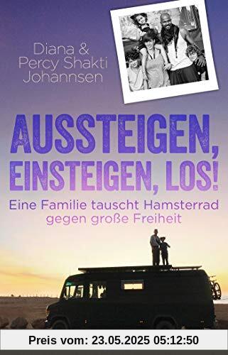 Aussteigen, einsteigen, los!: Eine Familie tauscht Hamsterrad gegen große Freiheit