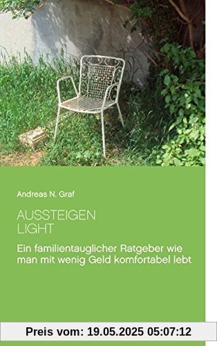 Aussteigen - Light!: Ein familientauglicher Ratgeber wie man mit wenig Geld komfortabel lebt