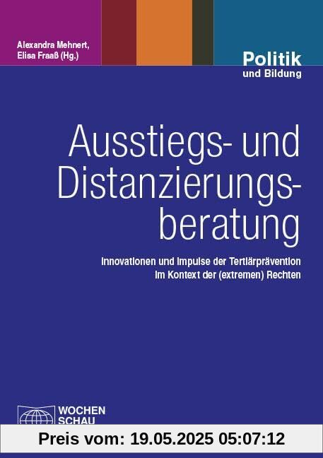 Ausstiegs- und Distanzierungsberatung: Innovationen und Impulse der Tertiärprävention im Kontext der (extremen) Rechten (Politik und Bildung)
