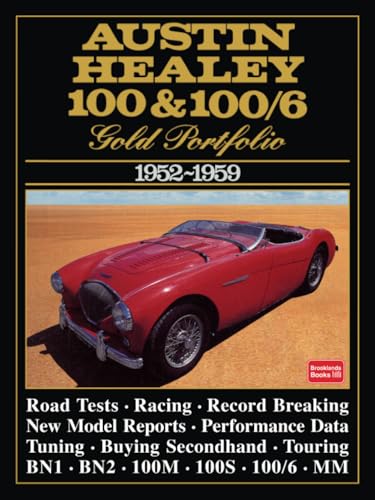Austin-Healey 100 & 100/6 Gold Portfolio 1952-1959: A Collection of Road Tests, Model Introductions and Driving Impressions. Also Covers Record ... 100/4, 100/6, 100/S, 100/M and Mille Miglia Austin-Healey 100 & 100/6 Gold Portfolio 1952-1959: A Collection of Road Tests, Model Introductions and Driving Impressions. Also Covers Record ... 100/4, 100/6, 100/S, 100/M and Mille Miglia