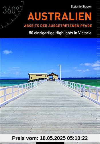 Australien abseits der ausgetretenen Pfade: 50 einzigartige Highlights in Victoria