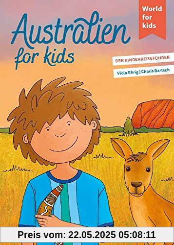 Australien for kids: Der Kinderreiseführer (World for kids - Reiseführer für Kinder)