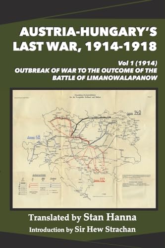 Austria-Hungary's Last War, 1914-1918 Vol 1 (1914): Outbreak of War to the Outcome of the Battle of Limanowa-Lapanow