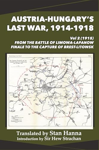 Austria-Hungary's Last War, 1914-1918 Vol 2 (1915): From the Battle of Limanowa-Lapanow Finale to the Capture of Brest-Litowsk von Legacy Books Press