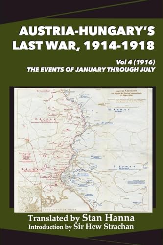 Austria-Hungary's Last War, 1914-1918 Vol 4 (1916): The Events of January through July von Legacy Books Press