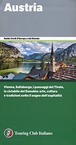Austria. Vienna, Salisburgo, i paesaggi del Tirolo, la ciclabile del Danubio: arte, cultura e tradizioni sotto il segno dell'ospitalità (Guide verdi d'Europa) von Touring
