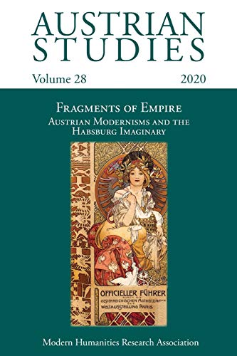 Austrian Studies Vol. 28: Fragments of Empire: Austrian Modernisms and the Habsburg Imaginary Austrian Studies Vol. 28: Fragments of Empire: Austrian Modernisms and the Habsburg Imaginary von Modern Humanities Research Association