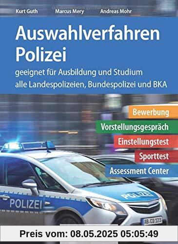 Auswahlverfahren Polizei: Bewerbung, Vorstellungsgespräch, Einstellungstest, Sporttest, Assessment Center – geeignet für Ausbildung und Studium | Alle 16 Landespolizeien, Bundespolizei + BKA