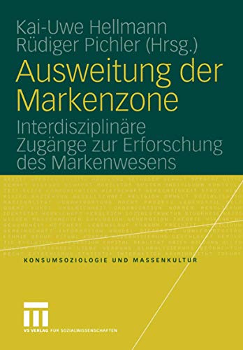 Ausweitung der Markenzone: Interdisziplinäre Zugänge zur Erforschung des Markenwesens (Konsumsoziologie und Massenkultur)