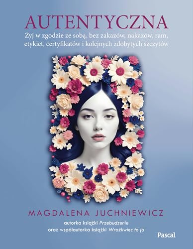Autentyczna. Jak żyć w zgodzie ze sobą i swoimi wartościami von Pascal