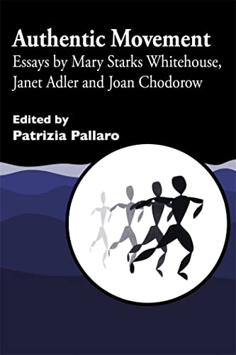 Authentic Movement: Essays by Mary Starks Whitehouse, Janet Adler and Joan Chodorow: Essay by Mary Starks Whitehouse, Janet Adler and Joan Chodorow von Jessica Kingsley Publishers