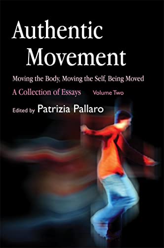 Authentic Movement: Moving the Body, Moving the Self, Being Moved: A Collection of Essays - Volume Two von Jessica Kingsley Publishers