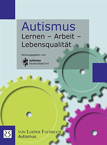 Autismus Lernen - Arbeit - Lebensqualität: autismus Deutschland e.V. von Loeper Angelika Von