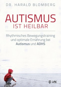 Autismus ist heilbar von VAK-Verlag