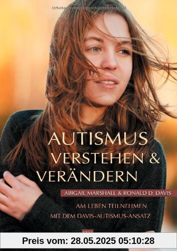 Autismus verstehen und verändern: Am Leben teilnehmen mit dem Davis-Autismus-Ansatz