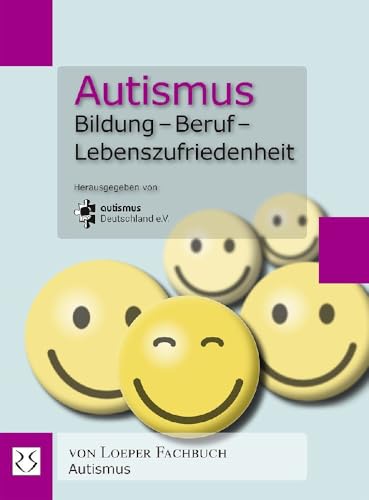 Autismus. Bildung – Beruf – Lebenszufriedenheit