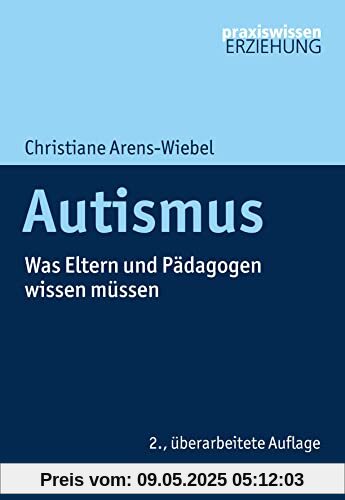 Autismus: Was Eltern und Pädagogen wissen müssen (Praxiswissen Erziehung)